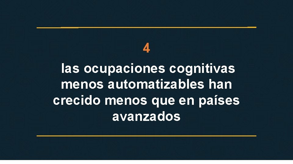 4 las ocupaciones cognitivas menos automatizables han crecido menos que en países avanzados 