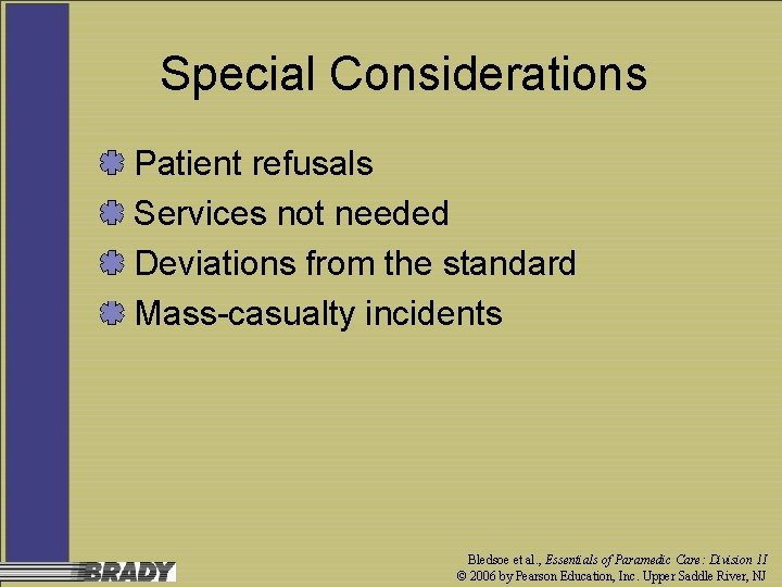 Special Considerations Patient refusals Services not needed Deviations from the standard Mass-casualty incidents Bledsoe