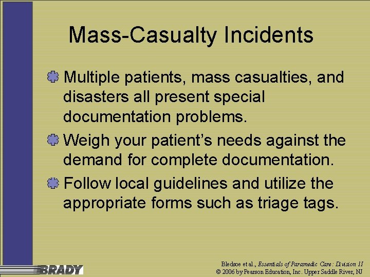 Mass-Casualty Incidents Multiple patients, mass casualties, and disasters all present special documentation problems. Weigh