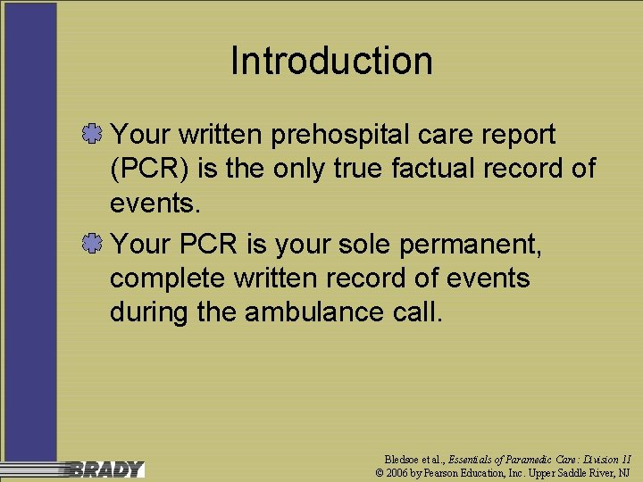 Introduction Your written prehospital care report (PCR) is the only true factual record of