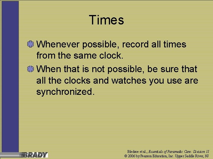 Times Whenever possible, record all times from the same clock. When that is not