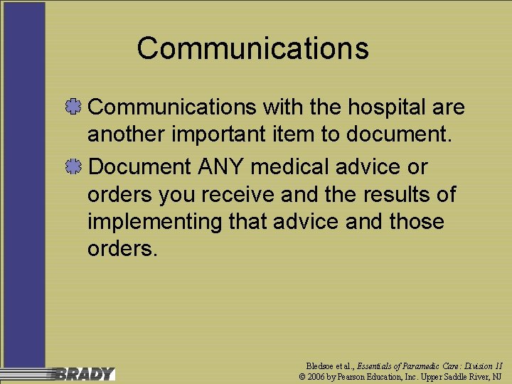 Communications with the hospital are another important item to document. Document ANY medical advice