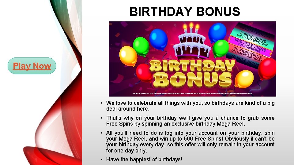 BIRTHDAY BONUS Play Now • We love to celebrate all things with you, so