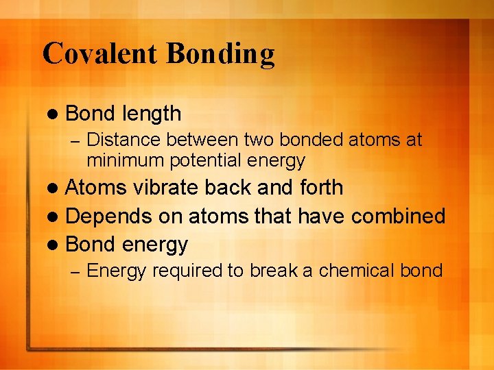 Covalent Bonding l Bond – length Distance between two bonded atoms at minimum potential