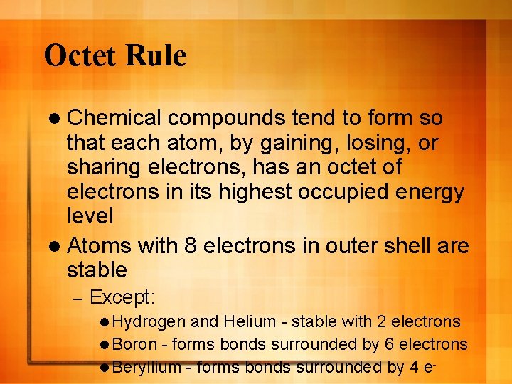 Octet Rule l Chemical compounds tend to form so that each atom, by gaining,