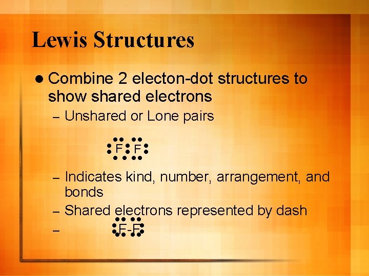 Lewis Structures l Combine 2 electon-dot structures to show shared electrons – Unshared or