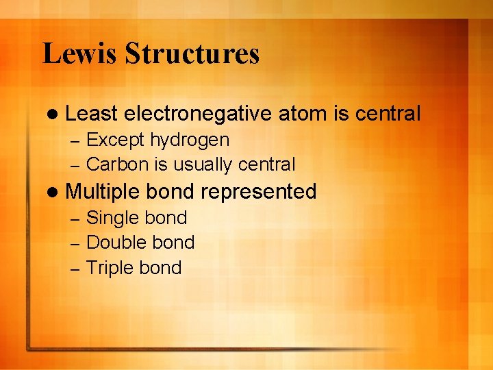 Lewis Structures l Least electronegative atom is central Except hydrogen – Carbon is usually