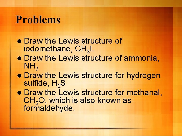Problems l Draw the Lewis structure of iodomethane, CH 3 I. l Draw the