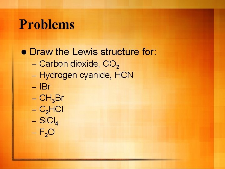 Problems l Draw – – – – the Lewis structure for: Carbon dioxide, CO