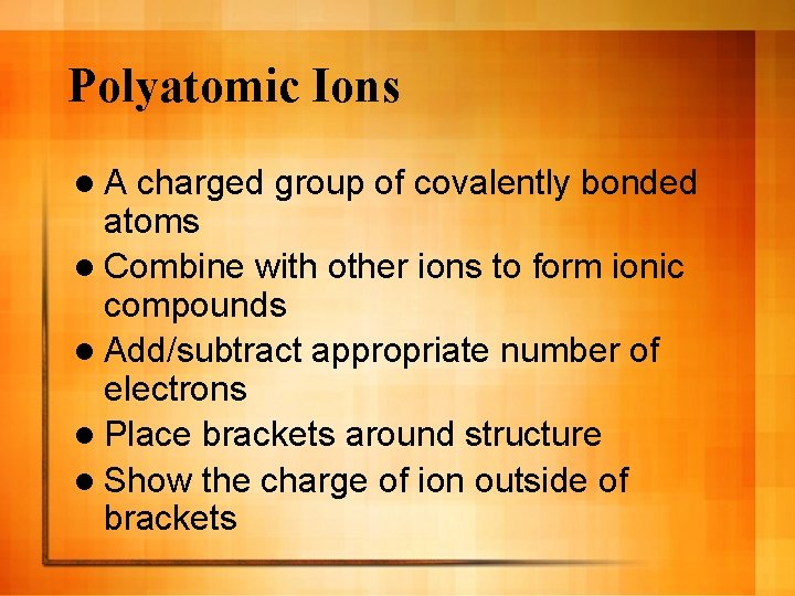 Polyatomic Ions l. A charged group of covalently bonded atoms l Combine with other