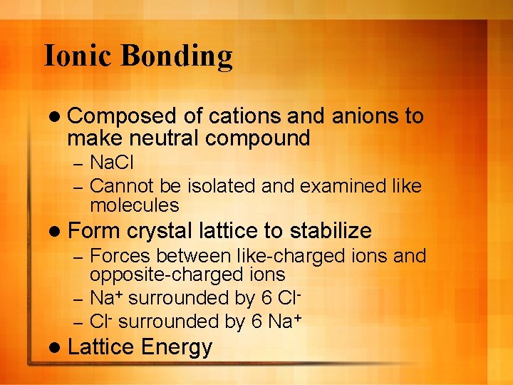 Ionic Bonding l Composed of cations and anions to make neutral compound – –