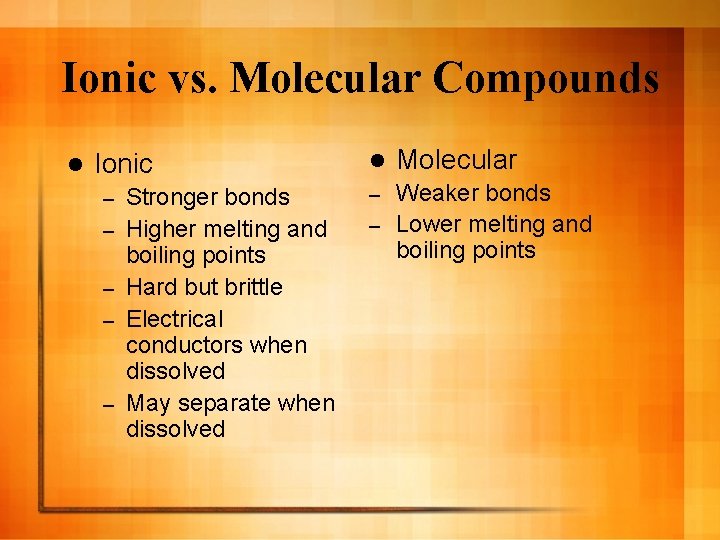 Ionic vs. Molecular Compounds l Ionic – – – Stronger bonds Higher melting and