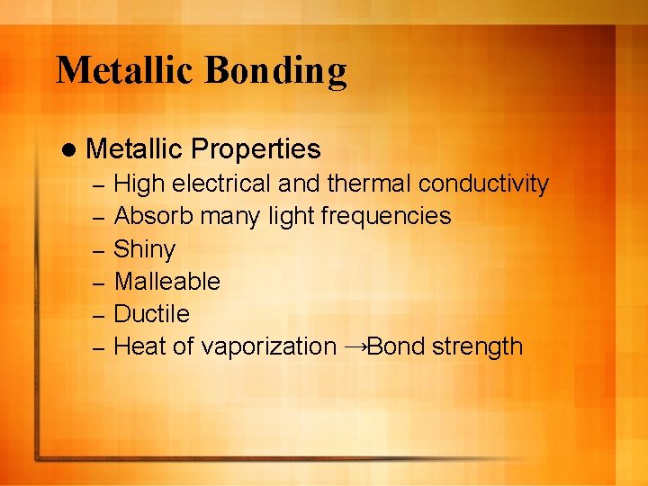 Metallic Bonding l Metallic – – – Properties High electrical and thermal conductivity Absorb