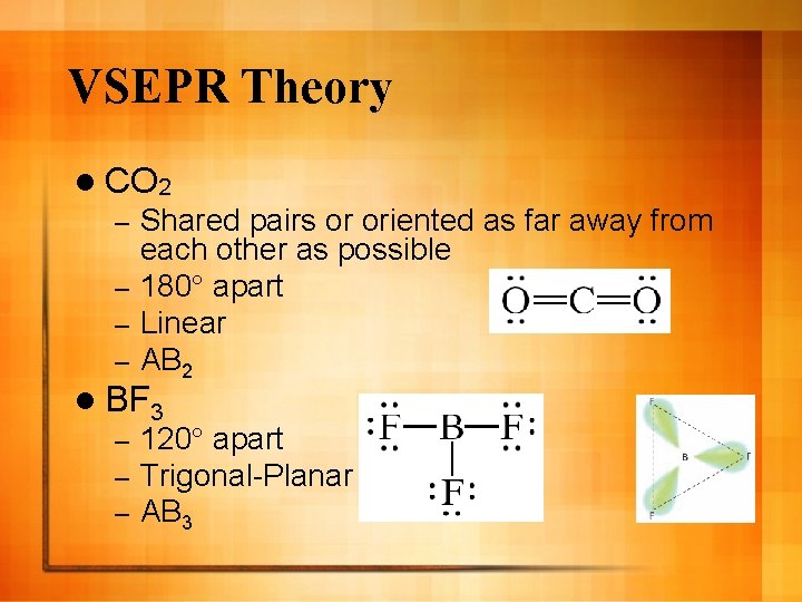 VSEPR Theory l CO 2 Shared pairs or oriented as far away from each