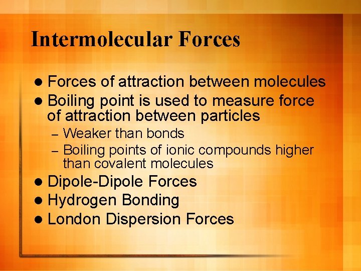 Intermolecular Forces l Forces of attraction between molecules l Boiling point is used to