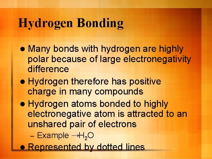Hydrogen Bonding l Many bonds with hydrogen are highly polar because of large electronegativity