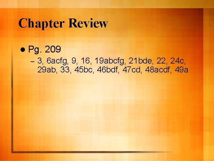 Chapter Review l Pg. – 209 3, 6 acfg, 9, 16, 19 abcfg, 21