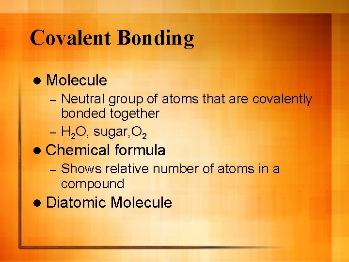 Covalent Bonding l Molecule Neutral group of atoms that are covalently bonded together –