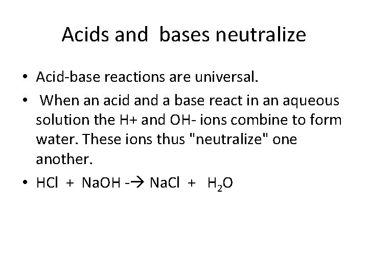 Acids and bases neutralize • Acid-base reactions are universal. • When an acid and