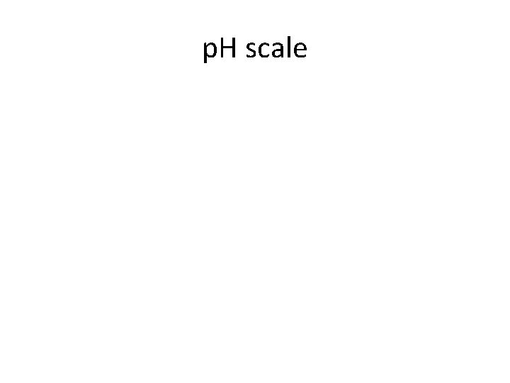 p. H scale 