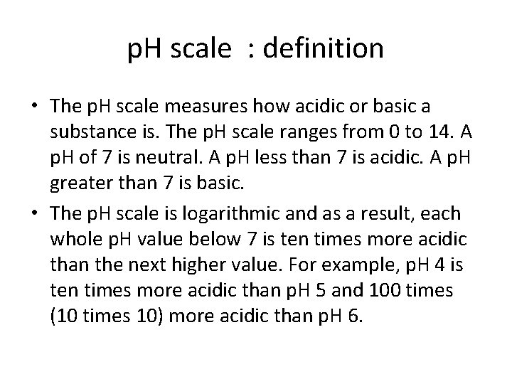 p. H scale : definition • The p. H scale measures how acidic or