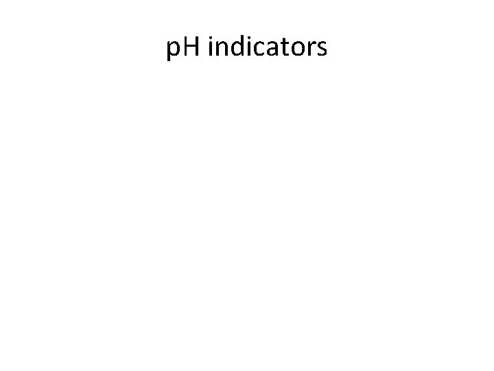 p. H indicators 