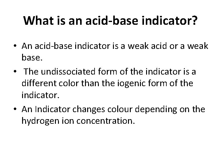 What is an acid-base indicator? • An acid-base indicator is a weak acid or