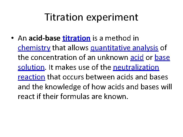 Titration experiment • An acid-base titration is a method in chemistry that allows quantitative