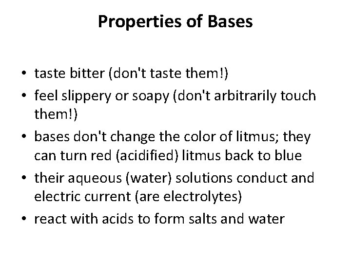 Properties of Bases • taste bitter (don't taste them!) • feel slippery or soapy