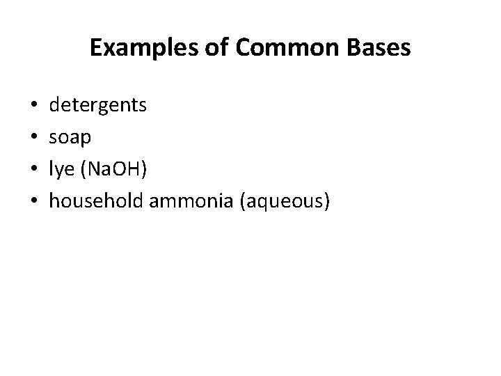 Examples of Common Bases • • detergents soap lye (Na. OH) household ammonia (aqueous)