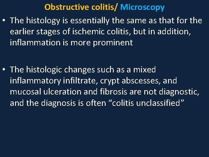 Obstructive colitis/ Microscopy • The histology is essentially the same as that for the