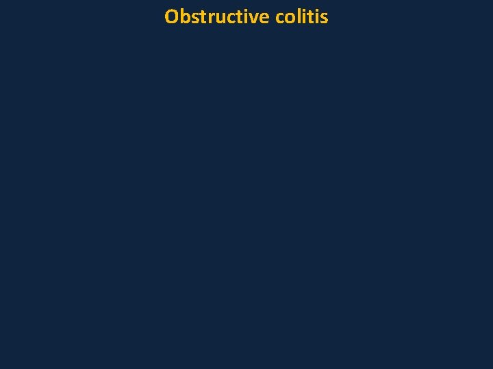 Obstructive colitis 