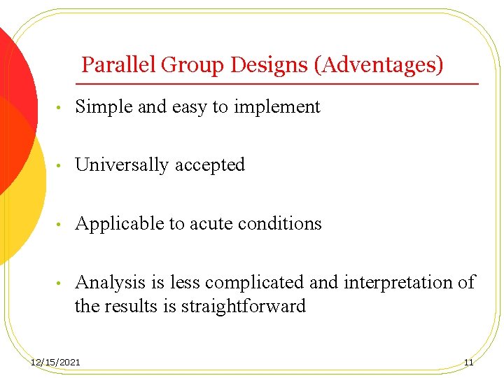 Parallel Group Designs (Adventages) • Simple and easy to implement • Universally accepted •