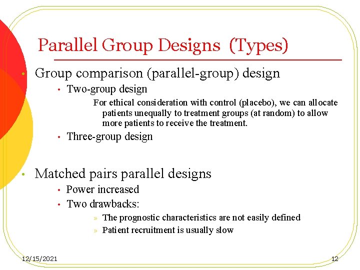 Parallel Group Designs (Types) • Group comparison (parallel-group) design • Two-group design For ethical