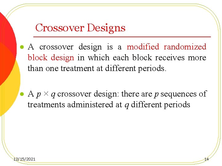 Crossover Designs l A crossover design is a modified randomized block design in which