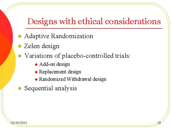 Designs with ethical considerations l l l Adaptive Randomization Zelen design Variations of placebo-controlled