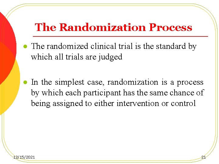 The Randomization Process l The randomized clinical trial is the standard by which all