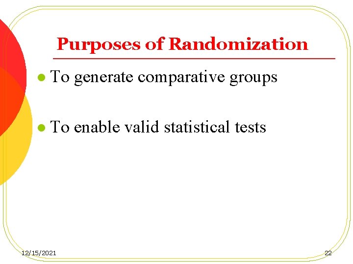 Purposes of Randomization l To generate comparative groups l To enable valid statistical tests