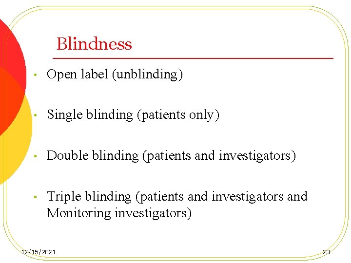 Blindness • Open label (unblinding) • Single blinding (patients only) • Double blinding (patients