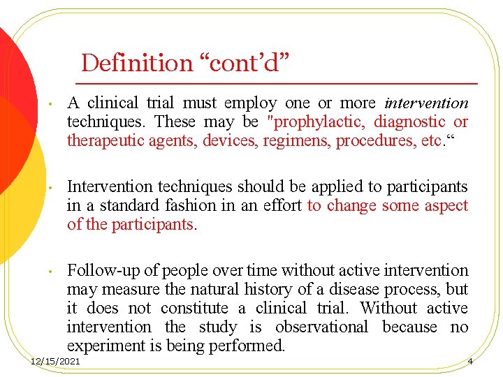 Definition “cont’d” • A clinical trial must employ one or more intervention techniques. These