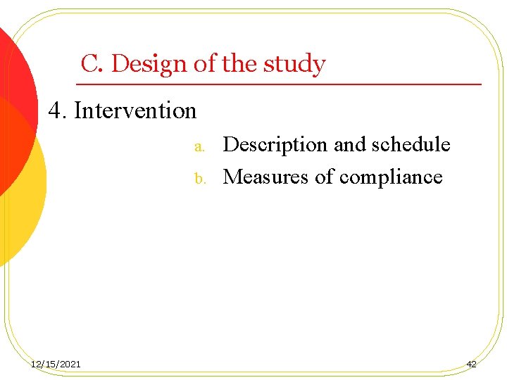 C. Design of the study 4. Intervention a. b. 12/15/2021 Description and schedule Measures