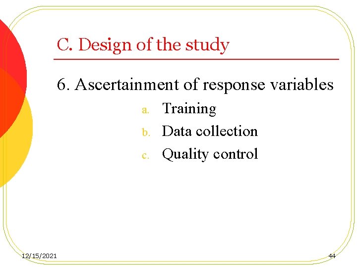 C. Design of the study 6. Ascertainment of response variables a. b. c. 12/15/2021