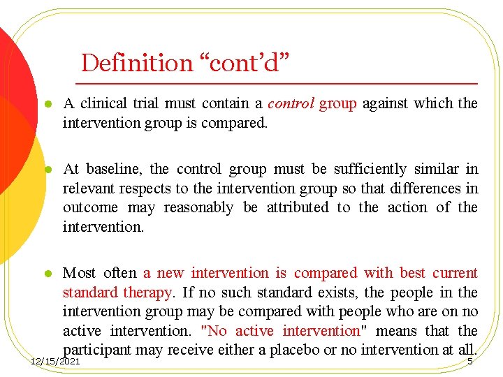 Definition “cont’d” l A clinical trial must contain a control group against which the