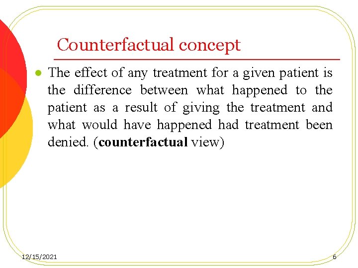 Counterfactual concept l The effect of any treatment for a given patient is the