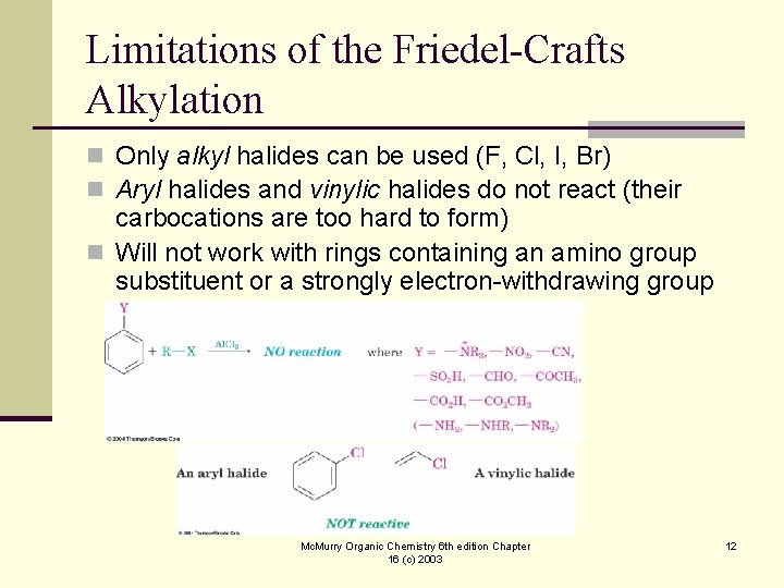 Limitations of the Friedel-Crafts Alkylation n Only alkyl halides can be used (F, Cl,
