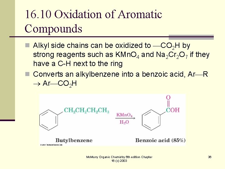 16. 10 Oxidation of Aromatic Compounds n Alkyl side chains can be oxidized to