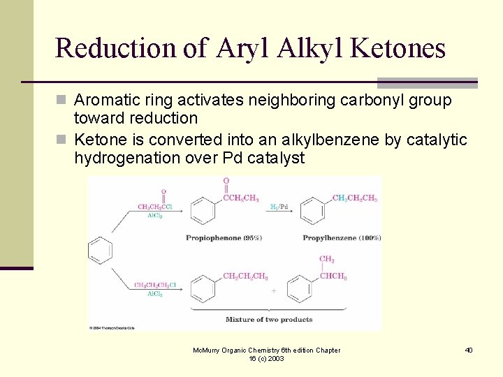 Reduction of Aryl Alkyl Ketones n Aromatic ring activates neighboring carbonyl group toward reduction