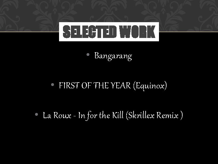 SELECTED WORK • Bangarang • FIRST OF THE YEAR (Equinox) • La Roux -