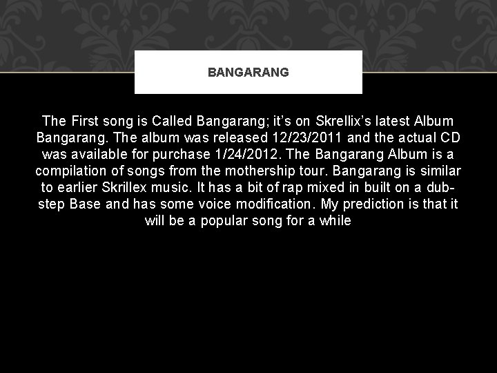 BANGARANG The First song is Called Bangarang; it’s on Skrellix’s latest Album Bangarang. The