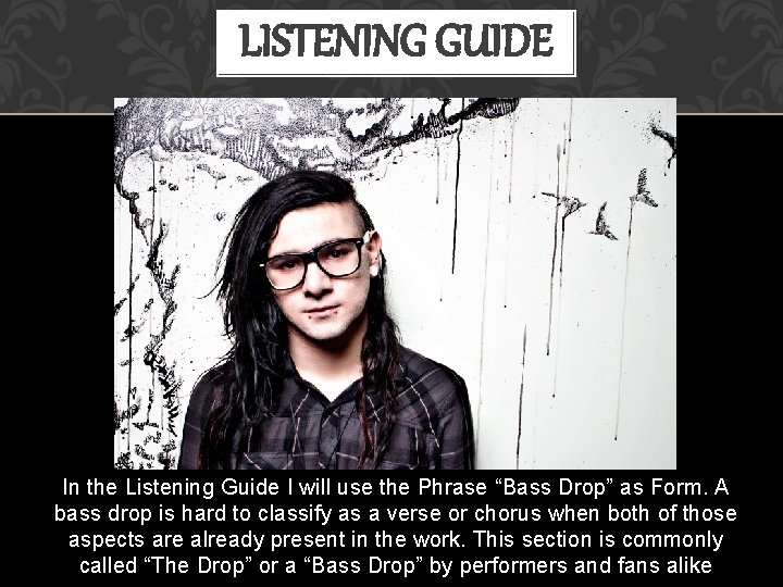LISTENING GUIDE In the Listening Guide I will use the Phrase “Bass Drop” as